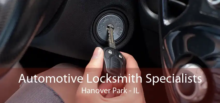 Automotive Locksmith Specialists Hanover Park - IL