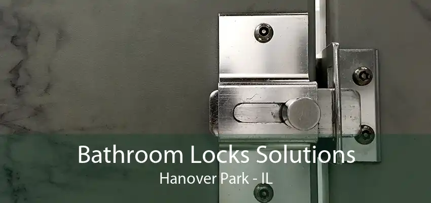 Bathroom Locks Solutions Hanover Park - IL