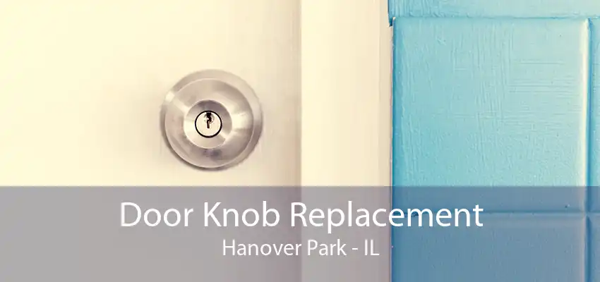 Door Knob Replacement Hanover Park - IL