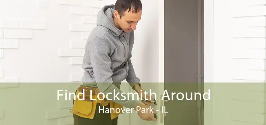 Find Locksmith Around Hanover Park - IL