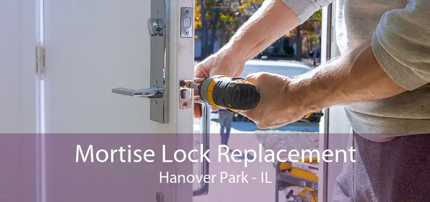 Mortise Lock Replacement Hanover Park - IL