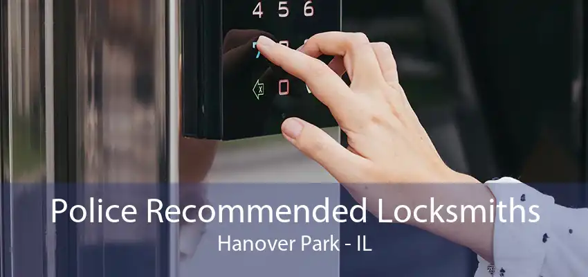 Police Recommended Locksmiths Hanover Park - IL