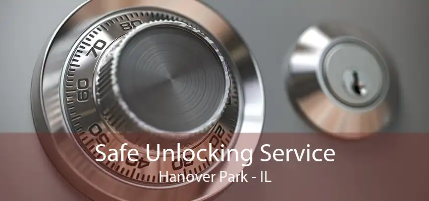 Safe Unlocking Service Hanover Park - IL